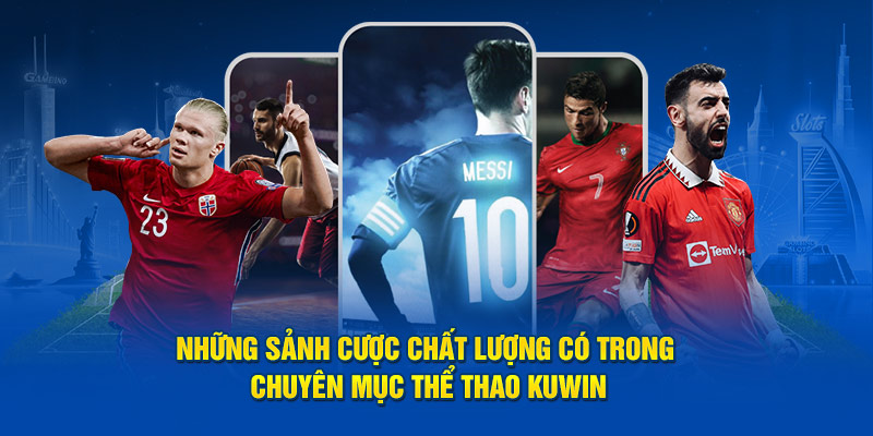 Những sảnh cược chất lượng có trong chuyên mục thể thao Kuwin 